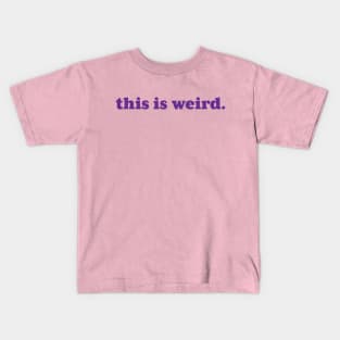 this is weird. Kids T-Shirt